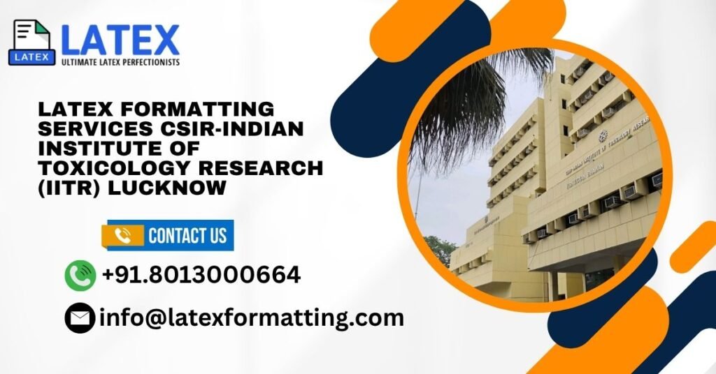 Latex formatting Services CSIR-Indian Institute of Toxicology Research (IITR) Lucknow